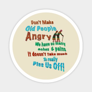 Don't Make Old People Angry Magnet